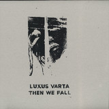 Luxus Varta - Then We Fall