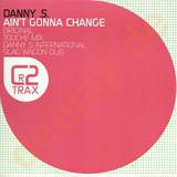 Danny S - Ain't Gonna Change