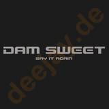 Dam Sweet - Say It Again