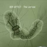 Dep Affect - The Larvae