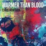 CHRIS MONTAGUE - WARMER THAN BLOOD
