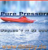 Pure Pressure - Wouldn't It Be Good