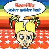 Floorfilla - Sister Golden Hair