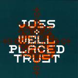 Joss - Well Placed Trust