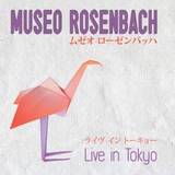 Museo Rosenbach - Live In Tokyo