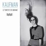Kaufman - Le Tempeste Che Abbiamo