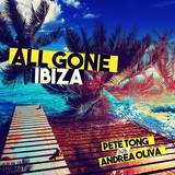Various - All Gone Ibiza   Pete Tong B2b Andrea Oliva