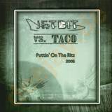 Jet Bit Vs. Taco - Puttin' On The Ritz 2005
