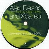 Alexi Delano & Xpansul - Swimming In A Fishbowl