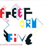 Freeform Five - No More Conversation 2007