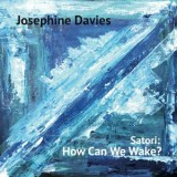 JOSEPHINE DAVIES - SATORI: HOW CAN WE WAKE?