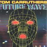 TOM CARRUTHERS - FUTURE WAVE LP 3x12"