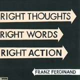 Franz Ferdinand - Right Thoughts,right Words,right Action