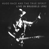 Hugo Race & The True Spirit - Live In Brussels 1992