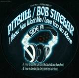 Pitbull / Bob Sinclar - I Know You Want Me / Love You