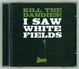 Kill The Dandies - I Saw White Fields