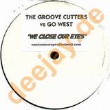 Groove Cutters Vs. Go West - We Close Our Eyes