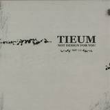 Tieum - Not Design For You Part 1/4