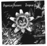 ORGANIZED PLEASURE / SATIN WALL - TROPICAL STUMBLE / DANS LES PROFONDEURS