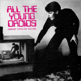 VARIOUS - ALL THE YOUNG DROIDS: JUNKSHOP SYNTH POP 1978-1985 (LP 2x12")