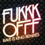 Fukkk Offf - Rave Is King Remixes