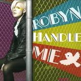 Robyn - *1* Handle Me