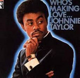 Johnnie Taylor - Who’s Making Love