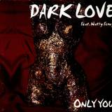 Dark Love Feat. Nathy Fency - Only You