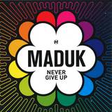 Maduk - Never Give Up