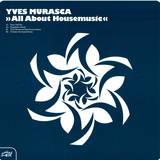 Yves Murasca - *1* All About Housemusic