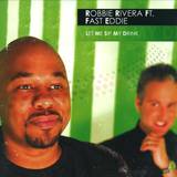 Robbie Rivera Feat. Fast Eddie - - Let Me Sip My Drink