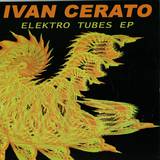 Ivan Cerato - Elektro Tubes Ep