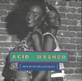 Acid Washed - House Of Melancholy 2x12"