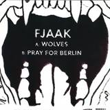 Fjaak - Wolves / Pray For Berlin