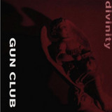 THE GUN CLUB - DIVINITY