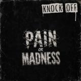 KNOCK OFF - PAIN OR MADNESS