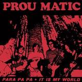 Prou Matic - Para Pa Pa / It Is My World