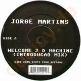 Jorge Martin S - Welcome 2 D Machine