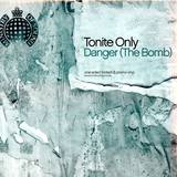 Tonite Only - Danger (the Bomb)