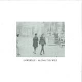 Lawrence - Along The Wire