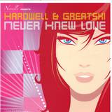 Hardwell & Greatski - Never Knew Love