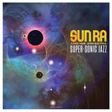 SUN RA - SUPER-SONIC JAZ