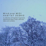MIND OVER MIDI - Habitat Debris