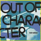 BAD BANGS - OUT OF CHARACTER