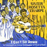 Sister Rosetta Tharpe - I Can't Sit Down