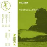 Cleanser - Violence Is A Dream