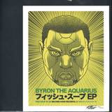 Byron The Aquarius - Fish Soup Ep