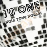 70 One - Hold Your Horses