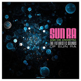 SUN RA - THE FUTURISTIC SOUNDS OF SUN RA