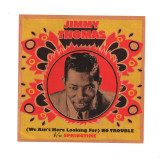 JIMMY THOMAS - (We Ain’t Here Looking For) No Trouble